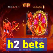 h2 bets